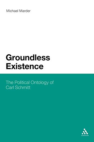 Groundless Existence: The Political Ontology of Carl Schmitt (9781441180001) by Marder, Michael