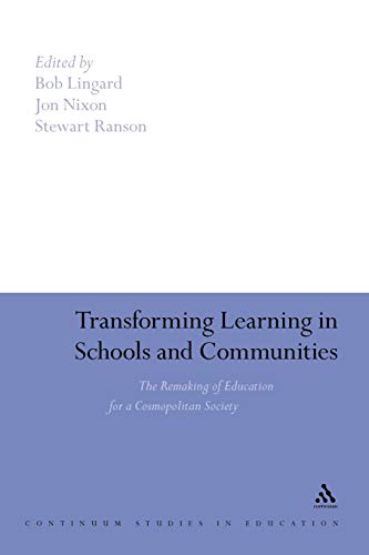 Imagen de archivo de TRANSFORMING LEARNING IN SCHOOLS AND COMMUNITIES: THE REMAKING OF EDUCATION FOR A COSMOPOLITAN SOCIETY (CONTINUUM STUDIES IN EDUCATION) a la venta por Green Ink Booksellers