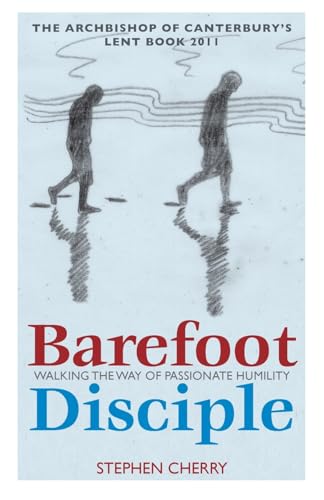 Imagen de archivo de Barefoot Disciple: Walking the Way of Passionate Humility: Walking the Way of Passionate Humility -- The Archbishop of Canterbury's Lent Book 2011 a la venta por WorldofBooks