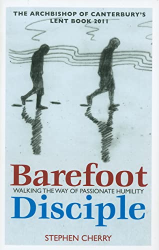 Stock image for Barefoot Disciple: Walking the Way of Passionate Humility: Walking the Way of Passionate Humility -- The Archbishop of Canterbury's Lent Book 2011 for sale by WorldofBooks