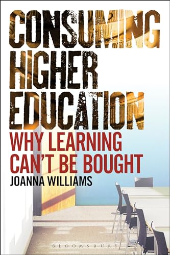 Consuming Higher Education: Why Learning Can't be Bought (9781441183606) by Williams, Joanna