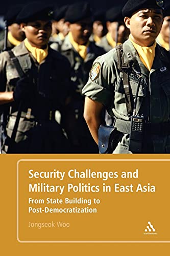 Beispielbild fr Security Challenges and Military Politics in East Asia: From State Building to Post-Democratization zum Verkauf von Books From California