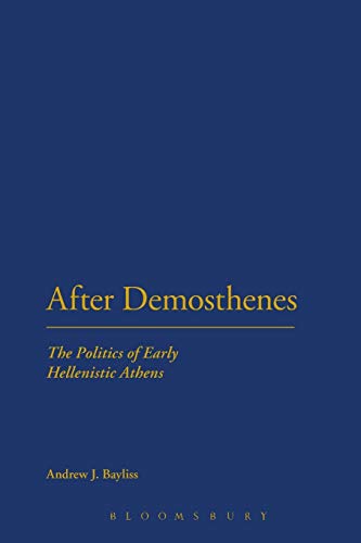 Beispielbild fr After Demosthenes: The Politics of Early Hellenistic Athens zum Verkauf von Chiron Media