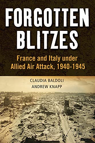 Stock image for Forgotten Blitzes: France and Italy under Allied Air Attack, 1940-1945 for sale by HPB Inc.