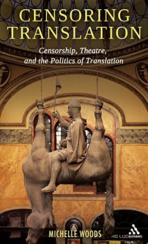 Stock image for Censoring Translation: Censorship, Theatre, and the Politics of Translation for sale by Ria Christie Collections