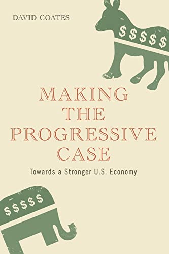 Imagen de archivo de Making the Progressive Case: Towards a Stronger U.S. Economy a la venta por Wonder Book