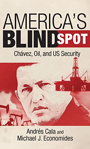 9781441186690: America's Blind Spot: Chavez, Oil, and U.S. Security