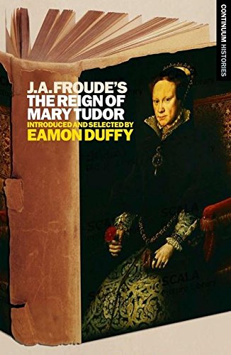 Beispielbild fr J.A. Froude's The Reign of Mary Tudor: Continuum Histories zum Verkauf von WorldofBooks
