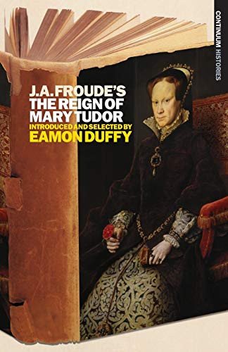 Imagen de archivo de J.A. Froude's The Reign of Mary Tudor: Continuum Histories a la venta por WorldofBooks