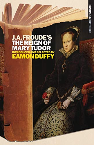 Stock image for J.A. Froude's The Reign of Mary Tudor: Continuum Histories for sale by WorldofBooks