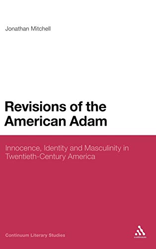 9781441187079: Revisions of the American Adam: Innocence, Identity and Masculinity in Twentieth Century America (Continuum Literary Studies)