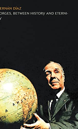 Stock image for Borges, Between History and Eternity for sale by Midtown Scholar Bookstore