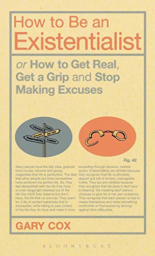 Stock image for How to Be an Existentialist: or How to Get Real, Get a Grip and Stop Making Excuses for sale by SecondSale