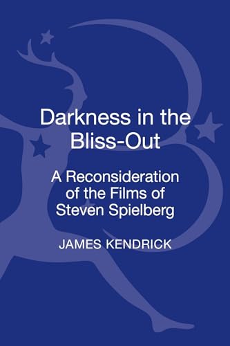 9781441188953: Darkness in the Bliss-Out: A Reconsideration of the Films of Steven Spielberg