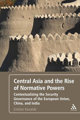 Imagen de archivo de Central Asia and the Rise of Normative Powers Contextualizing the Security Governance of the European Union, China, and India a la venta por Michener & Rutledge Booksellers, Inc.