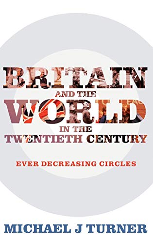 Beispielbild fr Britain and the World in the Twentieth Century: Ever Decreasing Circles zum Verkauf von Books From California