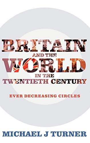 Stock image for Britain and the World in the Twentieth Century: Ever Decreasing Circles for sale by Prominent Books