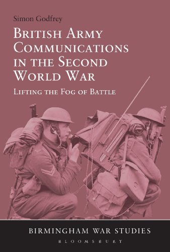 British Army Communications in the Second World War: Lifting the Fog of Battle (Birmingham War Studies) (9781441190390) by Godfrey, Simon