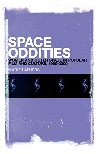 Imagen de archivo de Space Oddities: Women and Outer Space in Popular Film and Culture, 1960-2000 a la venta por Pearlydewdrops