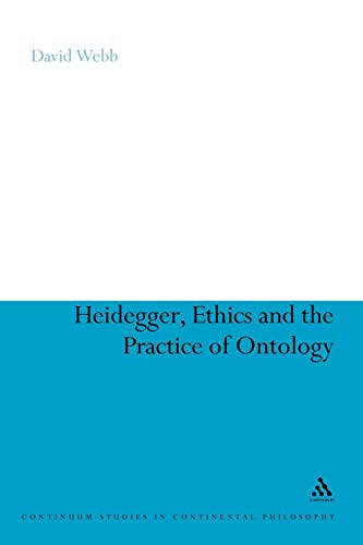 Stock image for Heidegger, Ethics and the Practice of Ontology (Continuum Studies in Continental Philosophy) for sale by Chiron Media