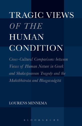 Imagen de archivo de Tragic Views of the Human Condition Cross-Cultural Comparisons between Views of Human Nature in Greek and Shakespearean Tragedy and the Mahabharata and Bhagavadgita a la venta por Michener & Rutledge Booksellers, Inc.