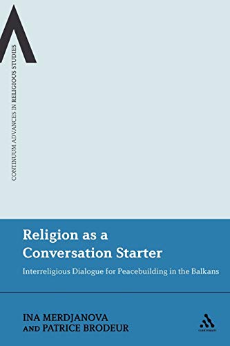 Stock image for Religion as a Conversation Starter: Interreligious Dialogue For Peacebuilding In The Balkans (Continuum Advances in Religious Studies) for sale by Midtown Scholar Bookstore
