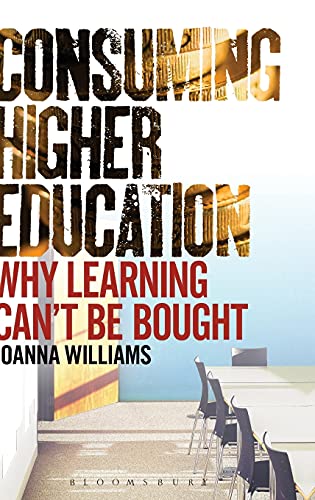 9781441194503: Consuming Higher Education: Why Learning Can't be Bought