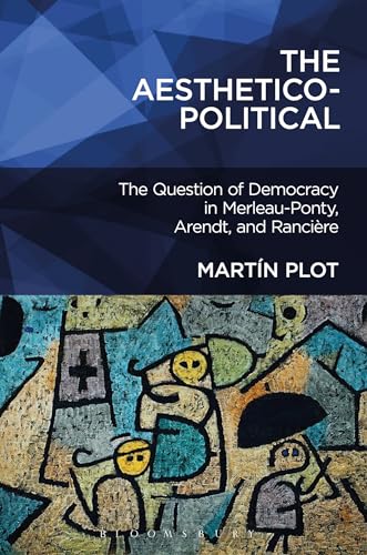 Stock image for The Aesthetico-Political: The Question of Democracy in Merleau-Ponty, Arendt, and Rancire for sale by Lucky's Textbooks