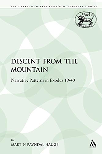 9781441198488: Descent from the Mountain: Narrative Patterns in Exodus 19-40: 323 (The Library of Hebrew Bible/Old Testament Studies)