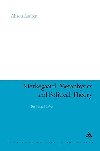 Beispielbild fr Kierkegaard, Metaphysics and Political Theory Unfinished Selves 35 Continuum Studies in Philosophy zum Verkauf von PBShop.store US