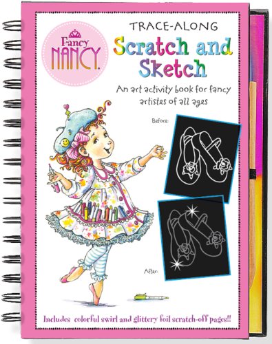 Fancy Nancy Scratch and Sketch: An Art Activity Book for Fancy Artistes of All Ages (Art, Activity Kit) (9781441311559) by Jane O'Connor