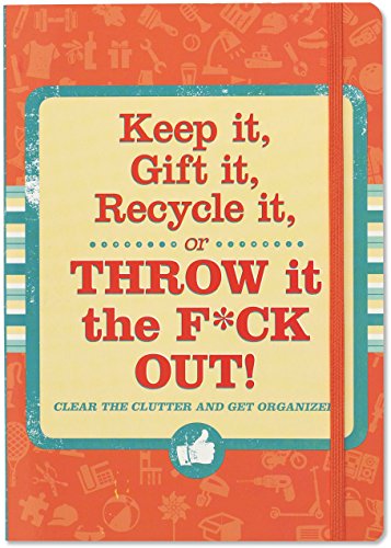 Beispielbild fr Keep it, Gift it, Recycle it, or Throw it the F*ck Out! (Declutter and Organize!) zum Verkauf von BooksRun