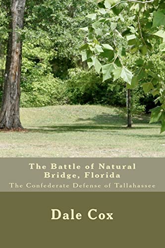 Stock image for The Battle of Natural Bridge, Florida: The Confederate Defense of Tallahassee for sale by ThriftBooks-Atlanta