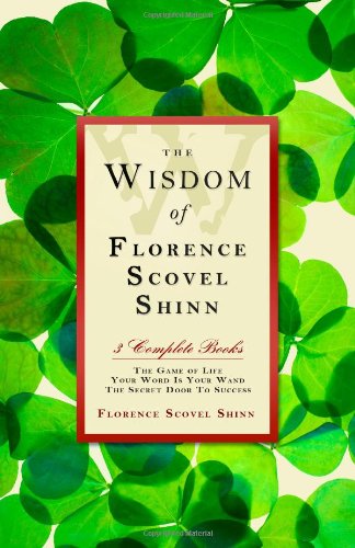 THE WISDOM OF FLORENCE SCOVEL SHINN 3 Complete Books The Game of Life Your Word is Your Wand The ...