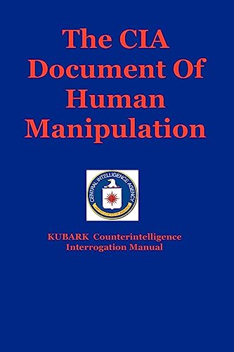 Beispielbild fr The CIA Document of Human Manipulation : Kubark Counterintelligence Interrogation Manual zum Verkauf von Better World Books