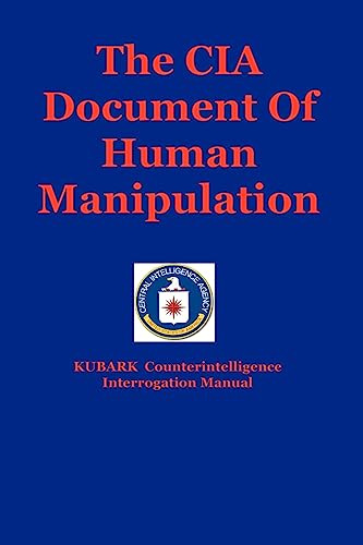 Stock image for The CIA Document of Human Manipulation : Kubark Counterintelligence Interrogation Manual for sale by Better World Books