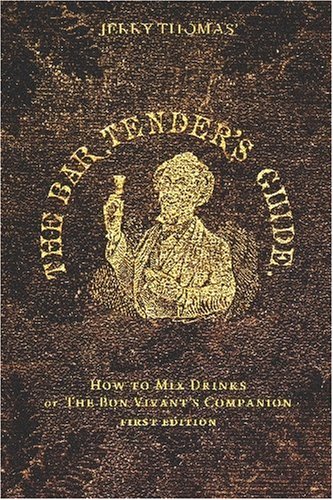 Jerry Thomas' THE BARTENDER'S GUIDE - How To Mix Drinks: or The Bon Vivant's Companion (First Edition) (9781441413352) by Thomas, Jerry
