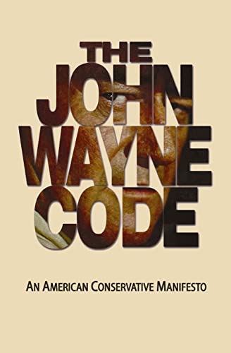 Beispielbild fr The John Wayne Code : An American Conservative Manifesto zum Verkauf von Better World Books: West