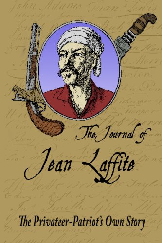 Stock image for The Journal Of Jean Laffite: The Privateer-Patriot's Own Story for sale by Sequitur Books