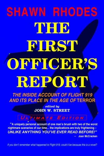 The First Officer's Report (Ultimate Edition): The Inside Account Of Flight 919 And Its Place In The Age Of Terror (9781441416834) by Rhodes, Shawn; Street, John