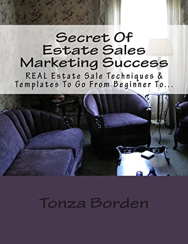 Beispielbild fr Secret Of Estate Sales Marketing Success: REAL Estate Sale Techniques & Templates To Go From Beginner To Getting A Steady Stream Of Estate Sale Clients zum Verkauf von THE SAINT BOOKSTORE