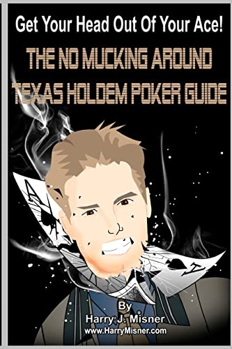 Beispielbild fr Get Your Head Out Of Your Ace! Black & White Edition: The No Mucking Around Texas Holdem Poker Guide zum Verkauf von THE SAINT BOOKSTORE