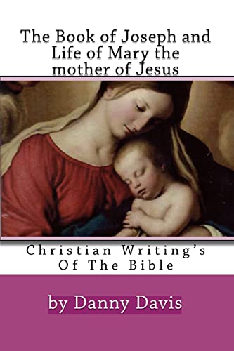 

Christian Writings of the Bible : The History of Joseph the Carpenter and Mary the Mother of Jesus