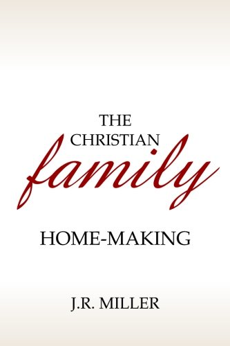 The Christian Family: Home-Making (9781441433336) by Miller, J. R.