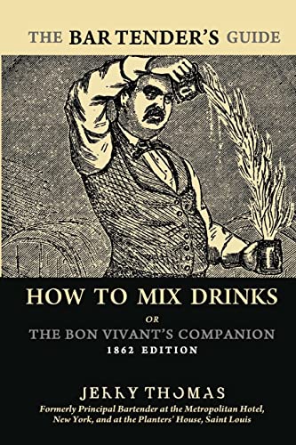 Imagen de archivo de The Bartenders Guide: How to Mix Drinks; or, The Bon Vivants Companion (1862 Edition) a la venta por Coas Books