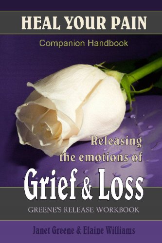 Heal Your Pain: Releasing The Emotions Of Grief & Loss (9781441439819) by Greene, Janet; Williams, Elaine