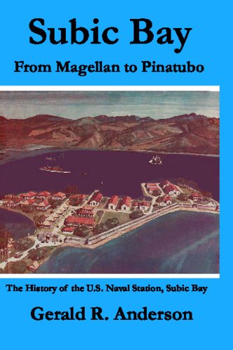 Subic Bay From Magellan To Pinatubo: The History Of The U.S. Naval Station, Subic Bay - Anderson, Gerald R.