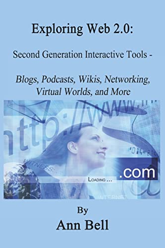 Stock image for Exploring Web 2.0: Second Generation Interactive Tools - Blogs, Podcasts, Wikis, Networking, Virtual Words, And More for sale by Wonder Book
