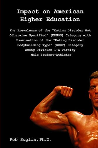 Stock image for Impact On American Higher Education: Prevalence Of The "Eating Disorder Not Otherwise Specified" Category Among Male College Athletes. for sale by Black Cat Hill Books