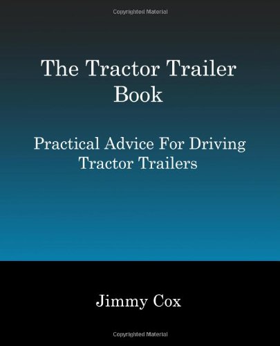 Beispielbild fr The Tractor Trailer Book: Practical Advice For Driving Tractor Trailers zum Verkauf von Goodwill of Colorado